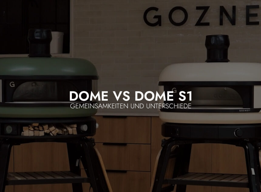 Gozney° Dome VS Dome S1: Gemeinsamkeiten und Unterschiede der Pizzaöfen