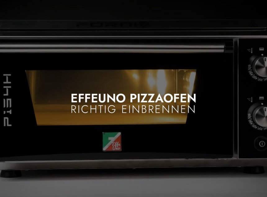 EFFEUNO Pizzaofen richtig Einbrennen